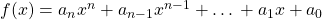 f(x)={a}_{n}{x}^{n}+{a}_{n-1}{x}^{n-1}+\text{…}+{a}_{1}x+{a}_{0}