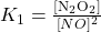 K_1 = \frac{\mathrm{[N_2O_2]}}{\mathrm[NO]^2}}