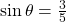 \,\mathrm{sin}\,\theta =\frac{3}{5}\,