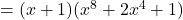 =(x+1) (x^8 +2 x^4 + 1 )