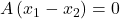 A\left(x_1-x_2\right)=0