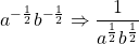 a^{-\frac{1}{2}}b^{-\frac{1}{2}}\Rightarrow \dfrac{1}{a^{\frac{1}{2}}b^{\frac{1}{2}}}}