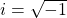 \,i=\sqrt{-1}