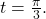 \,t=\frac{\pi }{3}.