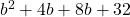 b^2+4b+8b+32