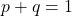 p + q = 1