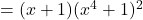 =(x+1) ( x^4 + 1 )^2