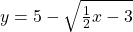 y=5-\sqrt{\frac{1}{2}x-3}