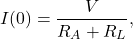 \[I(0) = \frac{V}{R_A + R_L},\]
