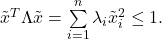 \tilde{x}^T\Lambda \tilde{x} = \sum\limits_{i=1}^n \lambda_i \tilde{x}_i^2 \leq 1.