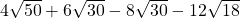 4\sqrt{50} + 6\sqrt{30} - 8\sqrt{30} - 12\sqrt{18}