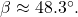 \,\beta \approx 48.3^{\circ}.