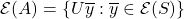 \mathcal{E}(A) = \{U\overline{y}: \overline{y} \in \mathcal{E}(S)\}