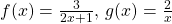 f(x)=\frac{3}{2x+1}, \, g(x)=\frac{2}{x}