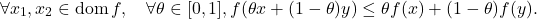 \[\forall x_1, x_2 \in \operatorname{dom} f, \quad \forall \theta \in[0,1], f(\theta x+(1-\theta) y) \leq \theta f(x)+(1-\theta) f(y) .\]