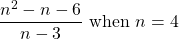 \dfrac{n^2-n-6}{n-3}\text{ when }n=4