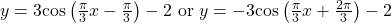 y=3\mathrm{cos}\left(\frac{\pi }{3}x-\frac{\pi }{3}\right)-2\text{ or }y=-3\mathrm{cos}\left(\frac{\pi }{3}x+\frac{2\pi }{3}\right)-2