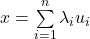 x = \sum\limits_{i=1}^{n} \lambda_i u_i