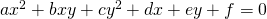 ax^2 + bxy + cy^2 + dx + ey + f = 0