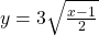 y=3\sqrt{\frac{x-1}{2}}