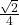 \frac{\sqrt{2}}{4}