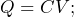 \begin{equation*} Q=CV; \end{equation*}