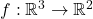 f: \mathbb{R}^{3} \rightarrow \mathbb{R}^{2}