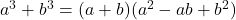 a^3 + b^3 = (a + b) (a^2 - a b + b^2 )