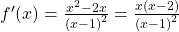 f^{\prime} (x)=\frac{{x}^{2}-2x}{{(x-1)}^{2}}=\frac{x(x-2)}{{(x-1)}^{2}}