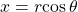 \,x=r\mathrm{cos}\,\theta \,