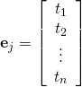 \textbf{e}_{j} = \left[ \begin{array}{c} t_{1} \\ t_{2} \\ \vdots \\ t_{n} \end{array} \right]