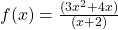 f(x)=\frac{(3{x}^{2}+4x)}{(x+2)}