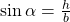 \,\mathrm{sin}\,\alpha =\frac{h}{b}\,