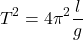 \begin{equation*}  T^2 = 4\pi^2 \frac{l}{g} \end{equation*}