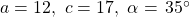 a=12,\,\,c=17,\,\,\alpha =\,35^{\circ}