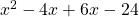 x^2 - 4x + 6x - 24