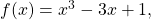 f(x)={x}^{3}-3x+1,