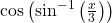 \,\mathrm{cos}\left({\mathrm{sin}}^{-1}\left(\frac{x}{3}\right)\right)\,