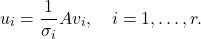 \[u_i=\frac{1}{\sigma_i} A v_i, \quad i=1, \ldots, r .\]