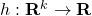 h: \mathbf{R}^k \rightarrow \mathbf{R}