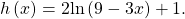 \,h\left(x\right)=2\mathrm{ln}\left(9-3x\right)+1.