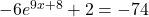 -6{e}^{9x+8}+2=-74