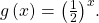 \,g\left(x\right)={\left(\frac{1}{2}\right)}^{x}.