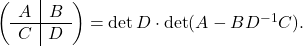 \left(\begin{array}{c|c} A & B \\ \hline C & D \end{array}\right) = \det D \cdot \det (A-BD^{-1}C).