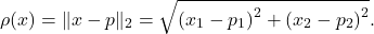 \[\rho(x)=\|x-p\|_2=\sqrt{\left(x_1-p_1\right)^2+\left(x_2-p_2\right)^2} .\]