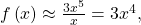 f\left(x\right)\approx \frac{3{x}^{5}}{x}=3{x}^{4},