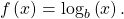 \,f\left(x\right)={\mathrm{log}}_{b}\left(x\right).\,