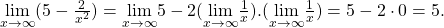 \underset{x\to \infty }{\text{lim}}(5-\frac{2}{{x}^{2}})=\underset{x\to \infty }{\text{lim}}5-2(\underset{x\to \infty }{\text{lim}}\frac{1}{x}).(\underset{x\to \infty }{\text{lim}}\frac{1}{x})=5-2\cdot 0=5.