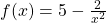 f(x)=5-\frac{2}{{x}^{2}}