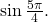 \,\mathrm{sin}\,\frac{5\pi }{4}.